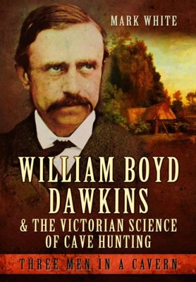 William Boyd Dawkins and the Victorian Science of Cave Hunting book