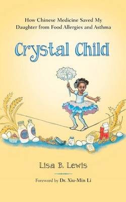 Crystal Child: How Chinese Medicine Saved My Daughter from Food Allergies and Asthma book