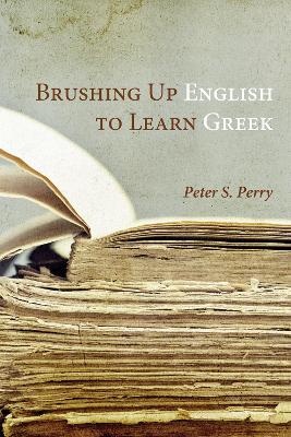 Brushing Up English to Learn Greek by Peter S Perry