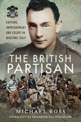 The British Partisan: Capture, Imprisonment and Escape in Wartime Italy book