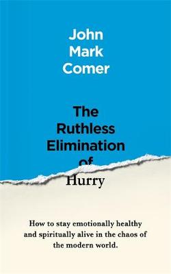 The Ruthless Elimination of Hurry: How to stay emotionally healthy and spiritually alive in the chaos of the modern world book