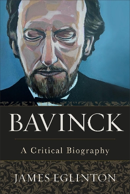 Bavinck – A Critical Biography book