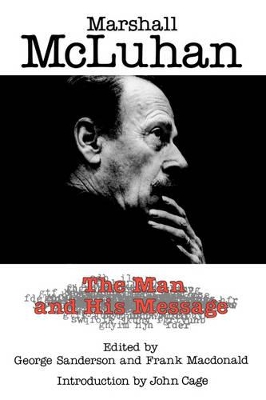 Marshall McLuhan: The Man and His Message book