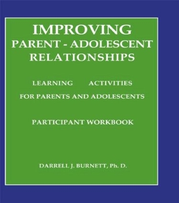 Improving Parent-Adolescent Relationships by Darrell J. Burnett