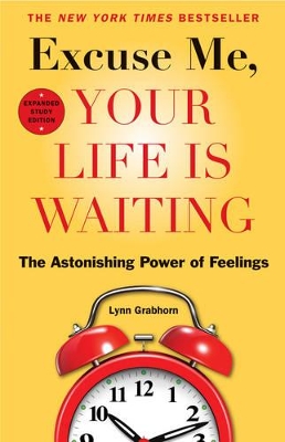 Excuse Me, Your Life Is Waiting by Lynn Grabhorn