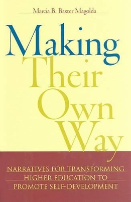 Making Their Own Way: Narratives for Transforming Higher Education to Promote Self-development by Marcia B. Baxter Magolda