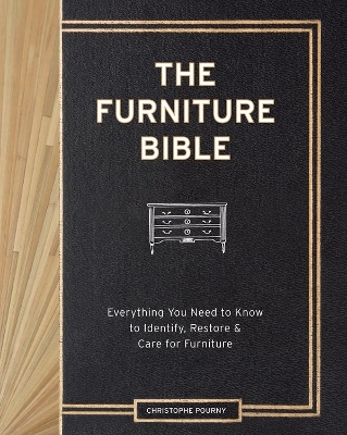 Furniture Bible : Everything You Need to Know to Identify, Restore and Care for Furniture book