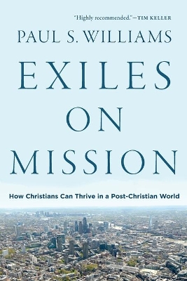 Exiles on Mission – How Christians Can Thrive in a Post–Christian World book