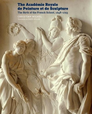 Academie Royale de Peinture et de Sculpture - The Birth of the French School, 1648-1793 book