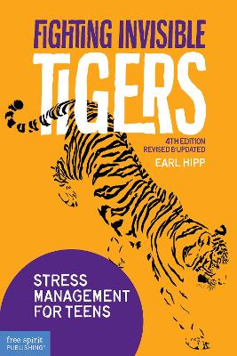 Fighting Invisible Tigers: Stress Management for Teens& Updated Fourth Edition) by Earl Hipp