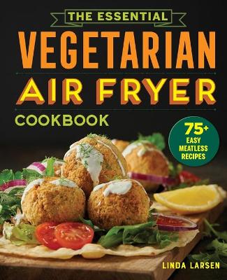 The Essential Vegetarian Air Fryer Cookbook book