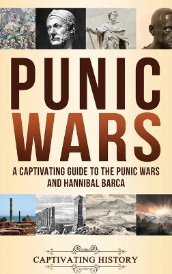 Punic Wars: A Captivating Guide to The Punic Wars and Hannibal Barca by Captivating History