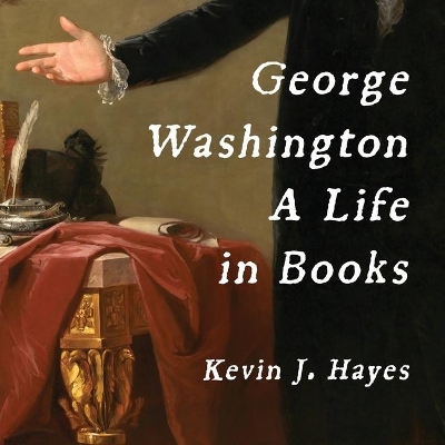 George Washington: A Life in Books by Kevin J. Hayes