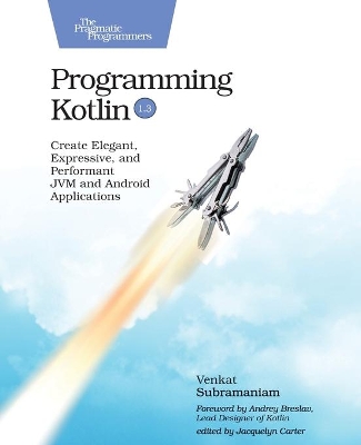 Programming Kotlin: Create Elegant, Expressive, and Performant JVM and Android Applications book