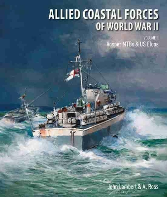 Allied Coastal Forces of World War II: Volume II: Vosper MTBs and US Elcos book