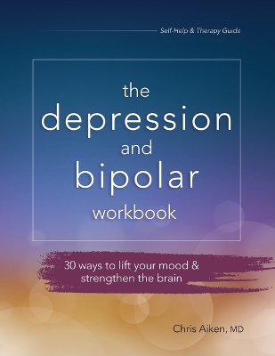 Depression and Bipolar Workbook: 30 Ways to Lift Your Mood & Strengthen the Brain book