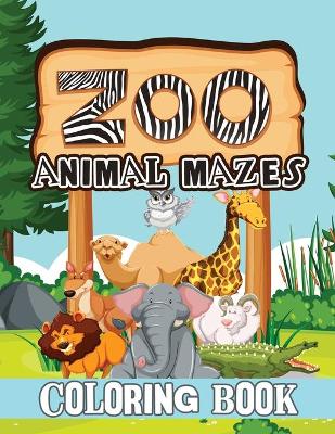 Zoo Animal Mazes Coloring Book: Animal Coloring Book, Patterns Coloring Book, Stress Relieving and Relaxation Coloring Book, Mazes Coloring Book book