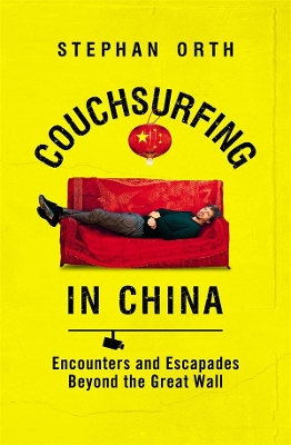 Couchsurfing in China: Encounters and Escapades beyond the Great Wall by Stephan Orth