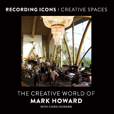 Recording Icons / Creative Spaces: The Creative World of Mark Howard book