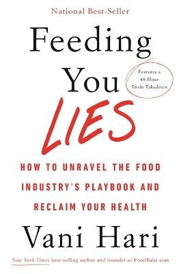 Feeding You Lies: How to Unravel the Food Industry’s Playbook and Reclaim Your Health by Vani Hari