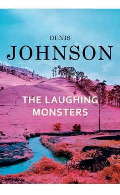 The Laughing Monsters by Denis Johnson