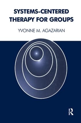 Systems-Centered Therapy for Groups by Yvonne M. Agazarian