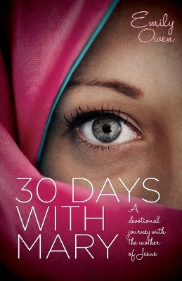 30 Days with Mary: A Devotional Journey with the Mother of Jesus book