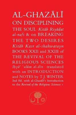 Al-Ghazali on Disciplining the Soul and on Breaking the Two Desires by Abu Hamid al-Ghazali