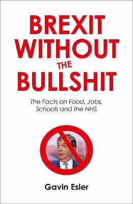 Brexit Without The Bullshit: The Facts on Food, Jobs, Schools, and the NHS book