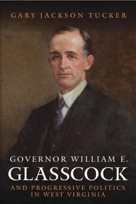 Governor William Glasscock and Progressive Politics in West Virginia book