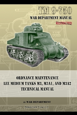 TM 9-750 Ordnance Maintenance Lee Medium Tanks M3, M3A1, and M3A2: Technical Manual book