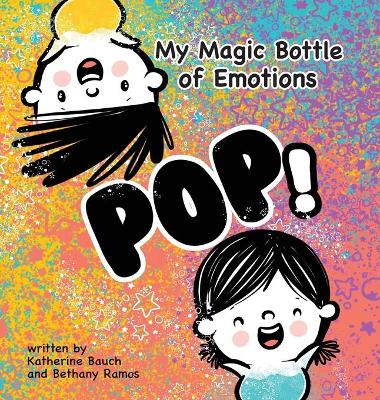 My Magic Bottle of Emotions: Pop! by Katherine Bauch
