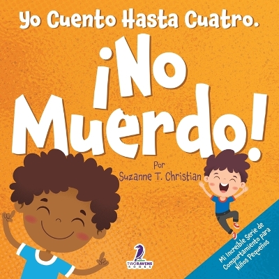 Yo Cuento Hasta Cuatro. ¡No Muerdo!: Un Libro de Afirmaciones para Niños Pequeños Sobre No Morder (Edades 2-4) book