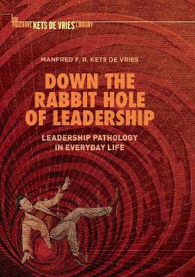 Down the Rabbit Hole of Leadership: Leadership Pathology in Everyday Life book