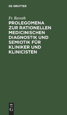 Prolegomena Zur Rationellen Medicinischen Diagnostik Und Semiotik Für Kliniker Und Klinicisten by Fr Ravoth