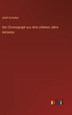 Der Chronograph aus dem zehnten Jahre Antonins by Adolf Schlatter