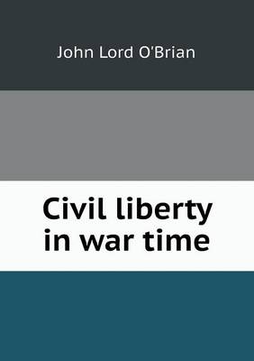 Civil Liberty in War Time book