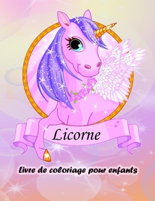 Livre de coloriage de licornes pour les enfants: Livre de coloriage de la licorne magique pour les garçons et les filles, les tout-petits et les enfants d'âge préscolaire. book