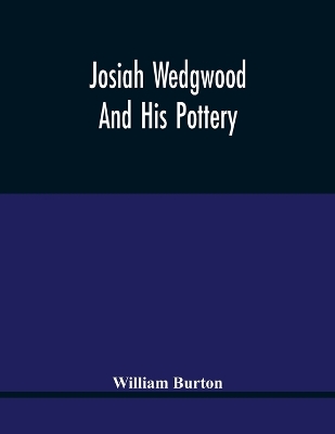 Josiah Wedgwood And His Pottery book