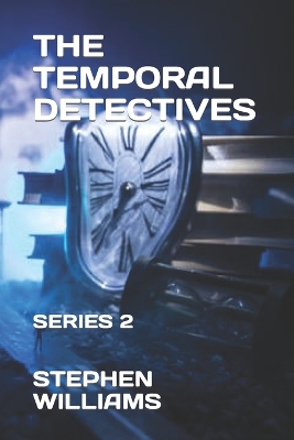 The Temporal Detectives: SERIES 2 - 2nd EDITION by Stephen John Williams