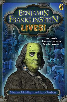 Benjamin Franklinstein Lives! by Matthew McElligott