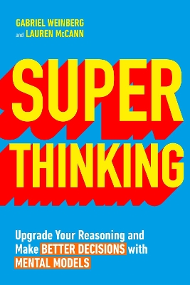 Super Thinking: Upgrade Your Reasoning and Make Better Decisions with Mental Models book