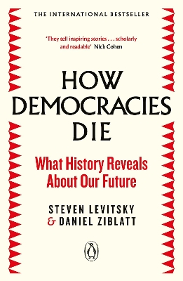 How Democracies Die: The International Bestseller: What History Reveals About Our Future by Steven Levitsky