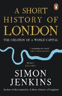 A Short History of London: The Creation of a World Capital by Simon Jenkins
