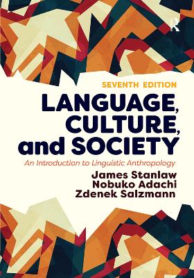 Language, Culture, and Society: An Introduction to Linguistic Anthropology by James Stanlaw