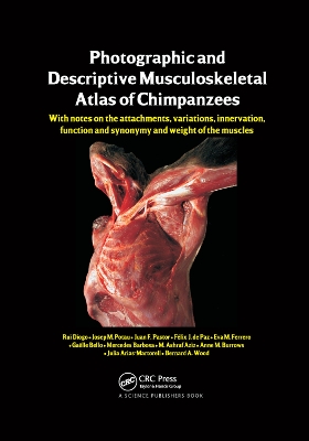 Photographic and Descriptive Musculoskeletal Atlas of Chimpanzees: With Notes on the Attachments, Variations, Innervation, Function and Synonymy and Weight of the Muscles by Rui Diogo