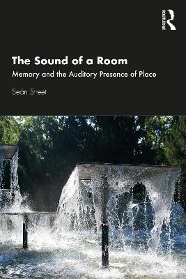 The Sound of a Room: Memory and the Auditory Presence of Place book