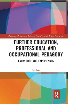 Further Education, Professional and Occupational Pedagogy: Knowledge and Experiences by Sai Loo