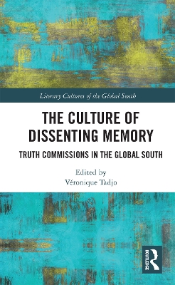 The Culture of Dissenting Memory: Truth Commissions in the Global South by Veronique Tadjo