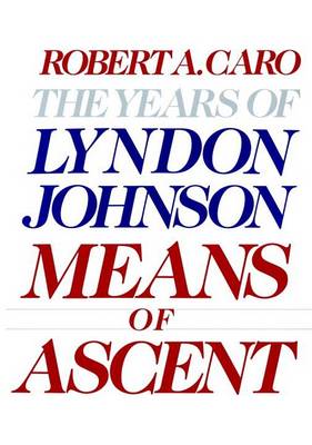 Means of Ascent by Robert A Caro